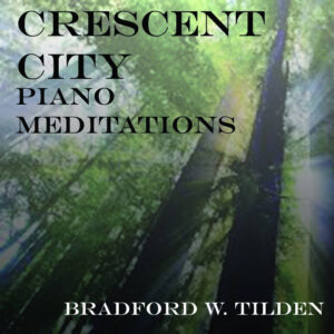 Crescent City Piano Meditations by Bradford Tilden