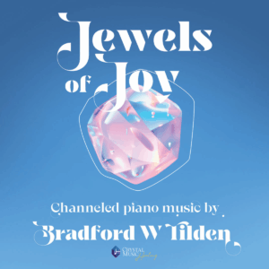 Jewels of Joy - channeled piano music by Bradford W. Tilden