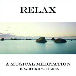 RELAX – A Musical Meditation by Bradford Tilden