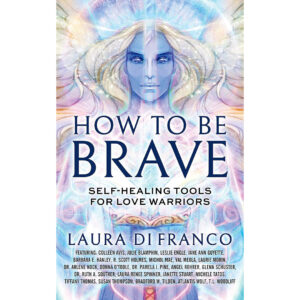 How to Be Brave: Self-Healing Tools for Love Warriors
