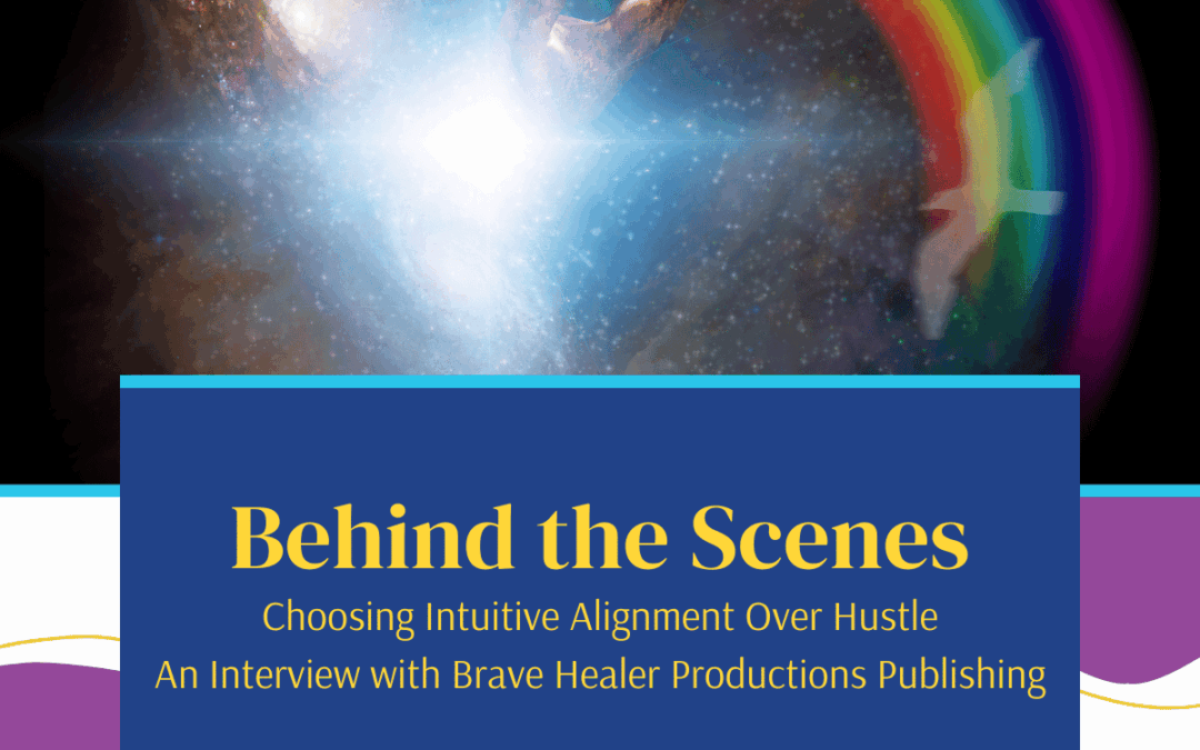 Behind the Scenes: Choosing Intuitive Alignment Over Hustle — an Interview with Brave Healer Productions
