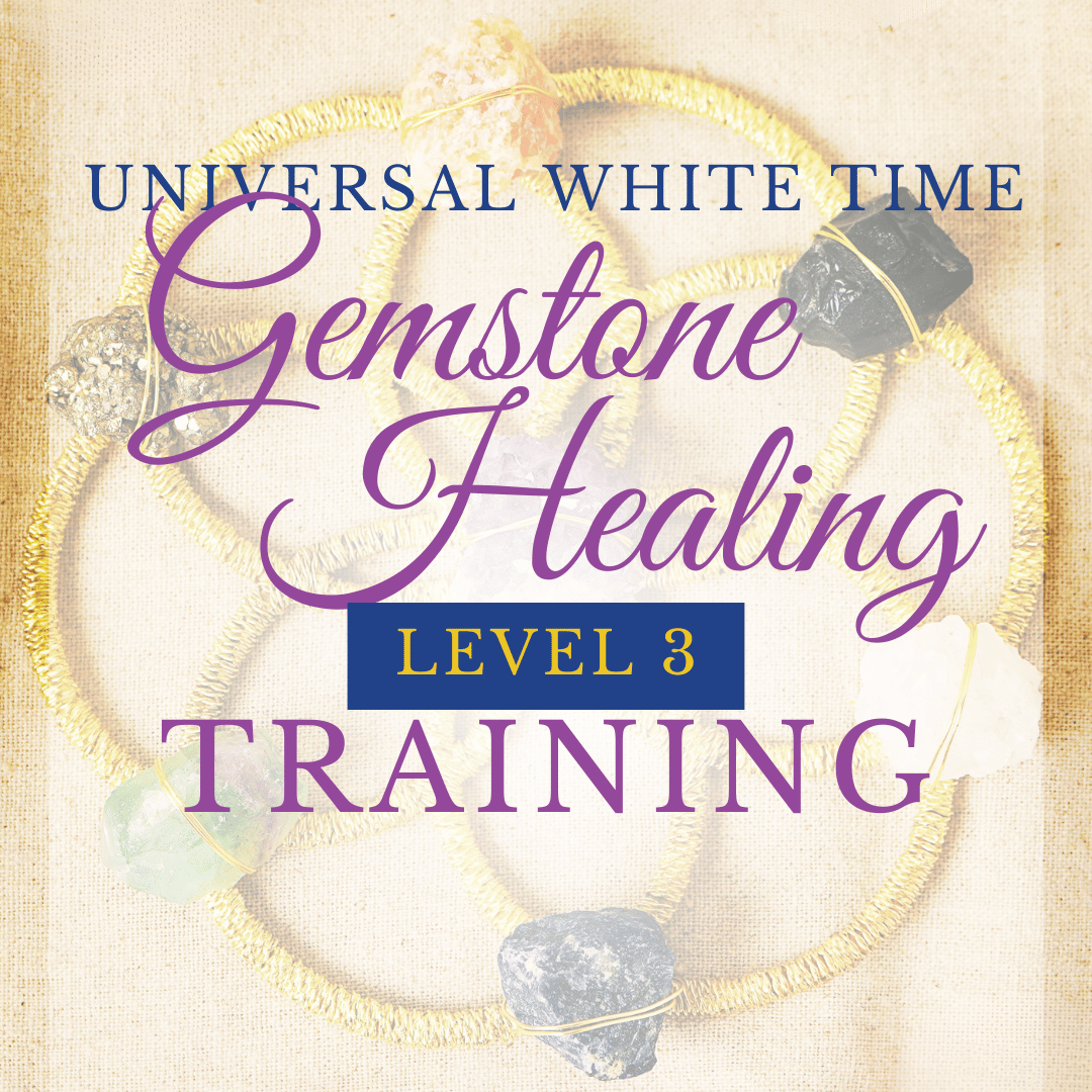 Universal White Time Gemstone Healing Level 3 Practitioner Training