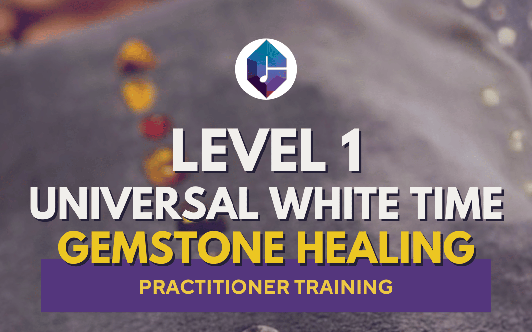 Level 1 Universal White Time Gemstone Healing Course