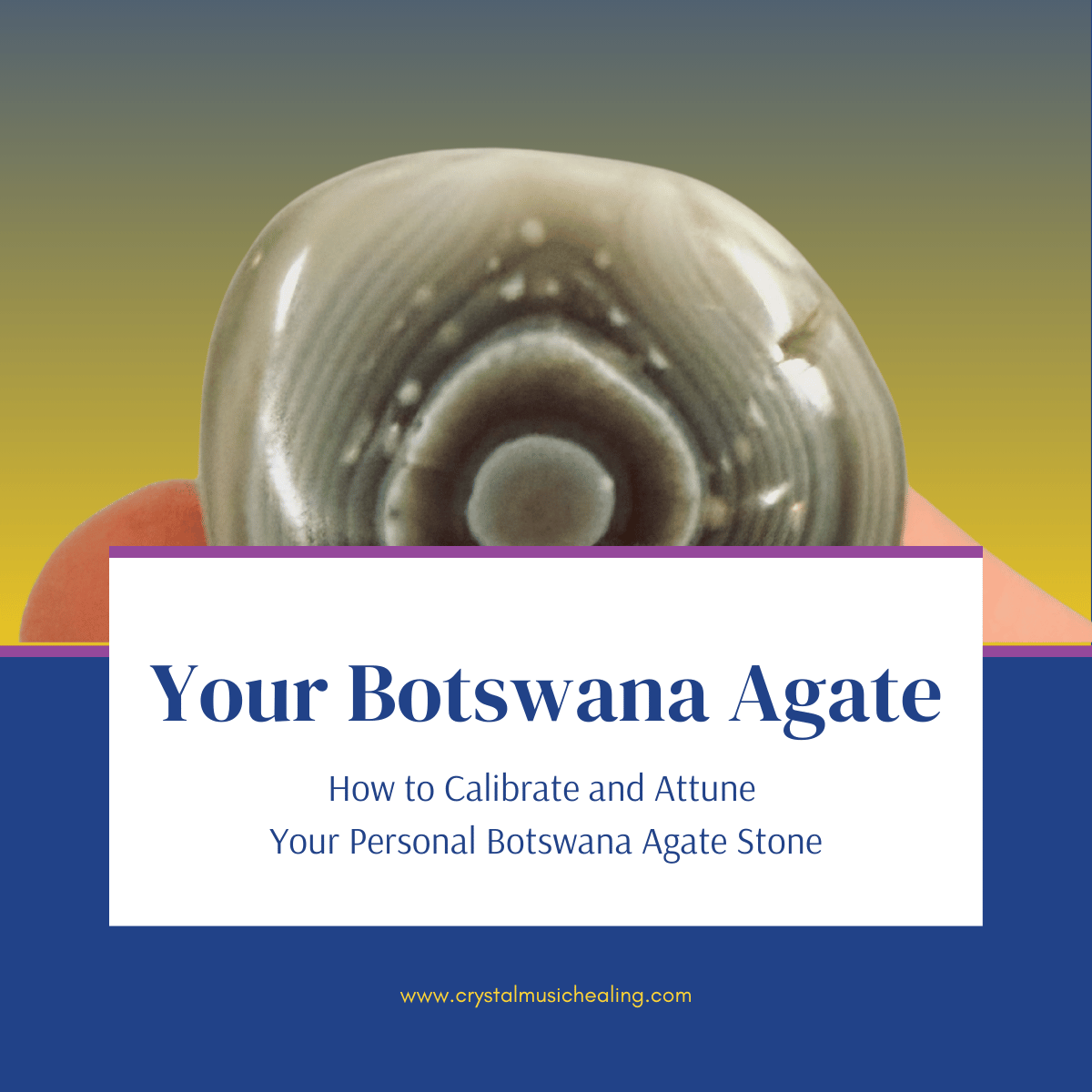 How to Calibrate and Attune Your Personal Botswana Agate Stone