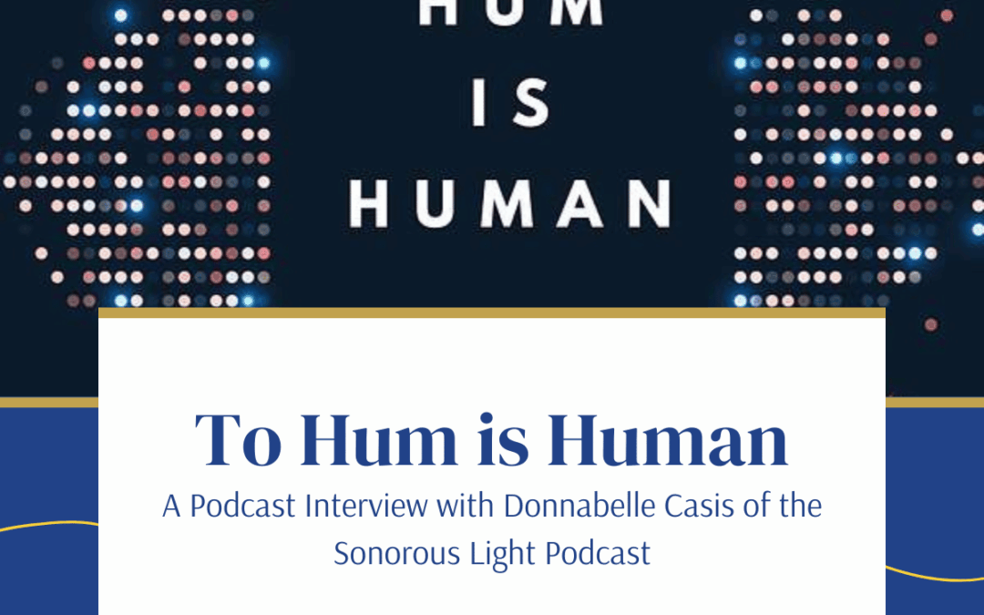 To Hum is Human — An Interview with Donnabelle Casis of the Sonorous Light Podcast