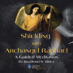 Shielding with Archangel Raphael Guided Meditation - original music by Bradford W. Tilden